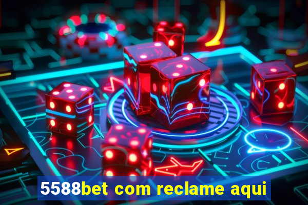 5588bet com reclame aqui